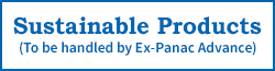 Sustainable Products (To be handled by Ex-Panac Advance)