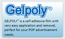 GELPOLY<sup>®</sup> Self-adhesive film with no hassle attaching or removing, perfect for your POP advertisement needs.